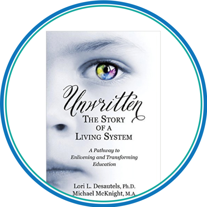Unwritten, The Story of a Living System: A Pathway to Enlivening and Transforming Education
